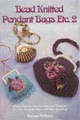 Bead Knitted Pendant Bag etc. 2 - by Therese Williams - 30+ pages.