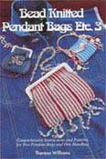 Bead Knitted Pendant Bag etc. 3 - by Therese Williams - 28+ pages.